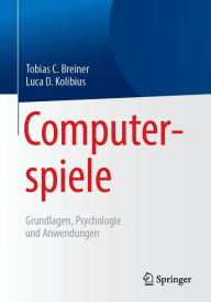 Title: Computerspiele: Grundlagen, Psychologie und Anwendungen, Author: Tobias C. Breiner