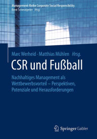 Title: CSR und Fußball: Nachhaltiges Management als Wettbewerbsvorteil - Perspektiven, Potenziale und Herausforderungen, Author: Marc Werheid