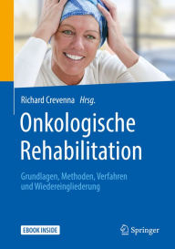 Title: Onkologische Rehabilitation: Grundlagen, Methoden, Verfahren und Wiedereingliederung, Author: Richard Crevenna