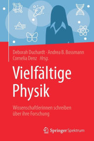 Title: Vielfï¿½ltige Physik: Wissenschaftlerinnen schreiben ï¿½ber ihre Forschung, Author: Deborah Duchardt