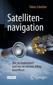 Title: Satellitennavigation: Wie sie funktioniert und wie sie unseren Alltag beeinflusst, Author: Tobias Schüttler