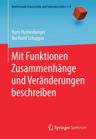 Title: Mit Funktionen Zusammenhänge und Veränderungen beschreiben, Author: Hans Humenberger