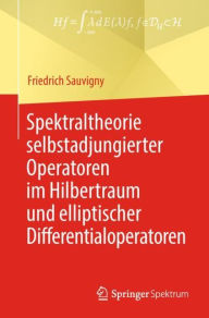 Title: Spektraltheorie selbstadjungierter Operatoren im Hilbertraum und elliptischer Differentialoperatoren, Author: Friedrich Sauvigny