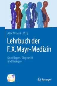 Title: Lehrbuch der F.X. Mayr-Medizin: Grundlagen, Diagnostik und Therapie, Author: Alex Witasek