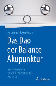 Title: Das Dao der Balance Akupunktur: Grundlagen und spezielle Behandlungstechniken, Author: Johannes Hickelsberger