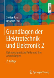 Title: Grundlagen der Elektrotechnik und Elektronik 2: Elektromagnetische Felder und ihre Anwendungen / Edition 2, Author: Steffen Paul