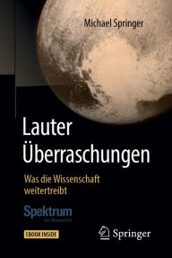 Title: Lauter Überraschungen: Was die Wissenschaft weitertreibt, Author: Michael Springer