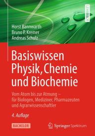 Title: Basiswissen Physik, Chemie und Biochemie: Vom Atom bis zur Atmung - für Biologen, Mediziner, Pharmazeuten und Agrarwissenschaftler, Author: Horst Bannwarth