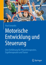 Title: Motorische Entwicklung und Steuerung: Eine Einführung für Physiotherapeuten, Ergotherapeuten und Trainer, Author: Paul Geraedts