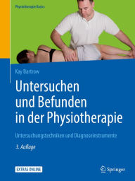 Title: Untersuchen und Befunden in der Physiotherapie: Untersuchungstechniken und Diagnoseinstrumente, Author: Kay Bartrow
