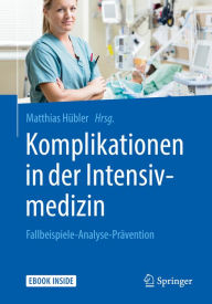 Title: Komplikationen in der Intensivmedizin: Fallbeispiele-Analyse-Prävention, Author: Matthias Hübler