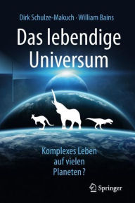 Title: Das lebendige Universum: Komplexes Leben auf vielen Planeten?, Author: Dirk Schulze-Makuch
