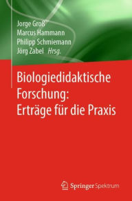 Title: Biologiedidaktische Forschung: Erträge für die Praxis, Author: Jorge Groß