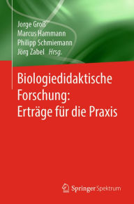 Title: Biologiedidaktische Forschung: Erträge für die Praxis, Author: Jorge Groß