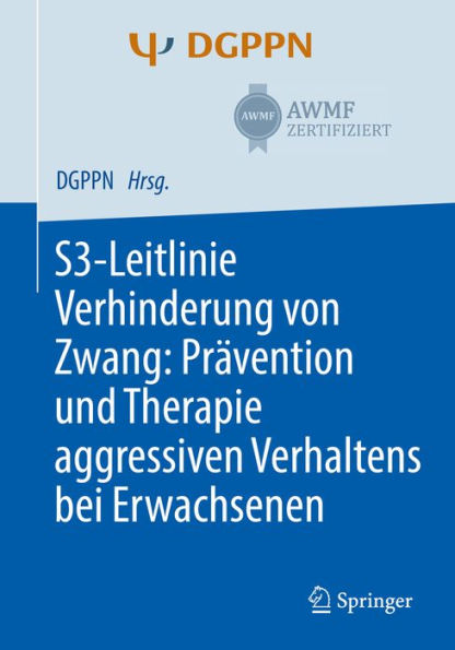 S3-Leitlinie Verhinderung von Zwang: Prävention und Therapie aggressiven Verhaltens bei Erwachsenen