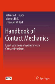 Title: Handbook of Contact Mechanics: Exact Solutions of Axisymmetric Contact Problems, Author: Valentin L. Popov