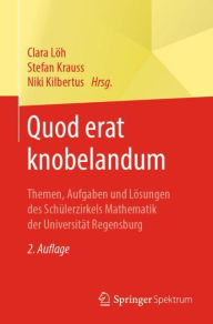Title: Quod erat knobelandum: Themen, Aufgaben und Lï¿½sungen des Schï¿½lerzirkels Mathematik der Universitï¿½t Regensburg / Edition 2, Author: Clara Lïh