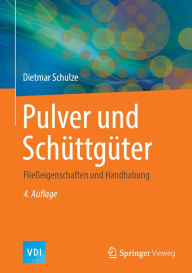 Title: Pulver und Schüttgüter: Fließeigenschaften und Handhabung, Author: Dietmar Schulze