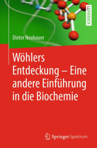Title: Wöhlers Entdeckung - Eine andere Einführung in die Biochemie, Author: Dieter Neubauer