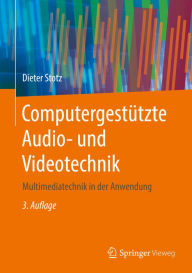 Title: Computergestützte Audio- und Videotechnik: Multimediatechnik in der Anwendung, Author: Dieter Stotz