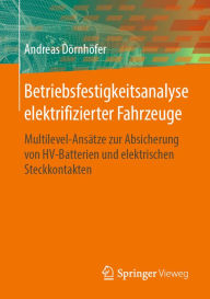 Title: Betriebsfestigkeitsanalyse elektrifizierter Fahrzeuge: Multilevel-Ansätze zur Absicherung von HV-Batterien und elektrischen Steckkontakten, Author: Andreas Dörnhöfer