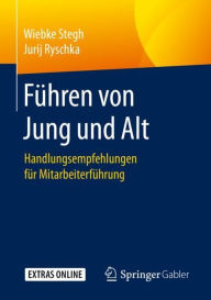 Title: Führen von Jung und Alt: Handlungsempfehlungen für Mitarbeiterführung, Author: Wiebke Stegh