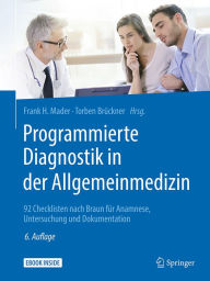 Title: Programmierte Diagnostik in der Allgemeinmedizin: 92 Checklisten nach Braun für Anamnese, Untersuchung und Dokumentation, Author: Frank H. Mader