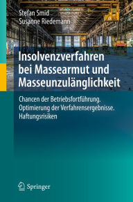 Title: Insolvenzverfahren bei Massearmut und Masseunzulänglichkeit: Chancen der Betriebsfortführung. Optimierung der Verfahrensergebnisse. Haftungsrisiken, Author: Stefan Smid