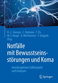 Title: Notfälle mit Bewusstseinsstörungen und Koma: Interdisziplinäre Fallbeispiele und Analysen, Author: Hans-Christian Hansen