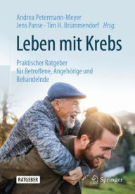 Title: Leben mit Krebs: Praktischer Ratgeber für Betroffene, Angehörige und Behandelnde, Author: Andrea Petermann-Meyer