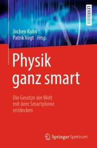 Title: Physik ganz smart: Die Gesetze der Welt mit dem Smartphone entdecken, Author: Jochen Kuhn