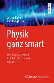 Title: Physik ganz smart: Die Gesetze der Welt mit dem Smartphone entdecken, Author: Jochen Kuhn