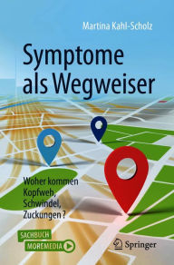 Title: Symptome als Wegweiser: Woher kommen Kopfweh, Schwindel, Zuckungen?, Author: Martina Kahl-Scholz