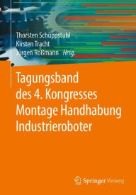 Title: Tagungsband des 4. Kongresses Montage Handhabung Industrieroboter, Author: Thorsten Schïppstuhl