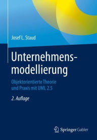 Title: Unternehmensmodellierung: Objektorientierte Theorie und Praxis mit UML 2.5 / Edition 2, Author: Josef L. Staud