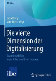 Title: Die vierte Dimension der Digitalisierung: Spannungsfelder in der Arbeitswelt von morgen, Author: Jutta Rump