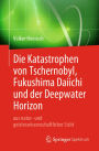 Die Katastrophen von Tschernobyl, Fukushima Daiichi und der Deepwater Horizon aus natur- und geisteswissenschaftlicher Sicht