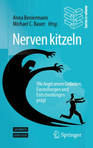 Title: Nerven kitzeln: Wie Angst unsere Gedanken, Einstellungen und Entscheidungen prägt, Author: Anna Beniermann