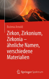 Title: Zirkon, Zirkonium, Zirkonia - ähnliche Namen, verschiedene Materialien, Author: Bozena Arnold