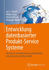 Title: Entwicklung datenbasierter Produkt-Service Systeme: Ein Ansatz zur Realisierung verfügbarkeitsorientierter Geschäftsmodelle, Author: Jan C. Aurich