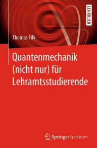 Title: Quantenmechanik (nicht nur) für Lehramtsstudierende, Author: Thomas Filk