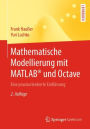 Mathematische Modellierung mit MATLABï¿½ und Octave: Eine praxisorientierte Einfï¿½hrung / Edition 2