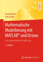 Mathematische Modellierung mit MATLAB® und Octave: Eine praxisorientierte Einführung