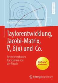 Title: Taylorentwicklung, Jacobi-Matrix, ?, ?(x) und Co.: Rechenmethoden für Studierende der Physik, Author: Andreas Engel