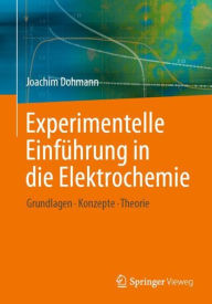 Title: Experimentelle Einfï¿½hrung in die Elektrochemie: Grundlagen - Konzepte - Theorie, Author: Joachim Dohmann