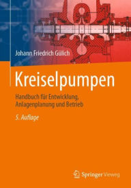 Title: Kreiselpumpen: Handbuch für Entwicklung, Anlagenplanung und Betrieb / Edition 5, Author: Johann Friedrich Gülich