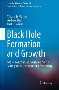 Title: Black Hole Formation and Growth: Saas-Fee Advanced Course 48. Swiss Society for Astrophysics and Astronomy, Author: Tiziana Di Matteo