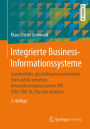 Integrierte Business-Informationssysteme: Ganzheitliche, geschäftsprozessorientierte Sicht auf die vernetzte Unternehmensprozesskette ERP, SCM, CRM, BI, Big Data Analytics