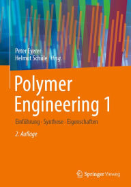 Title: Polymer Engineering 1: Einführung, Synthese, Eigenschaften, Author: Peter Eyerer