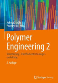 Title: Polymer Engineering 2: Verarbeitung, Oberflächentechnologie, Gestaltung / Edition 2, Author: Helmut Schüle